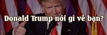 Donald Trump nói gì về bạn?