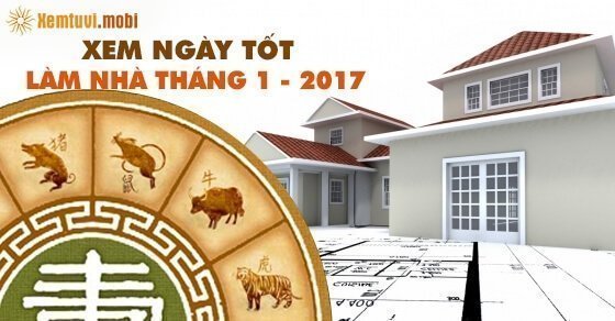 Ngày tốt để động thổ, xây nhà trong tháng 1 năm 2017
