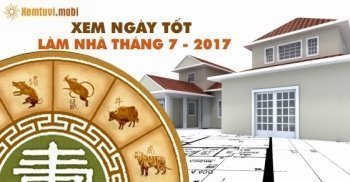 Xem ngày tốt để làm nhà trong tháng 7 năm 2017 Xem ngày tốt để làm nhà trong tháng 7 năm 2017