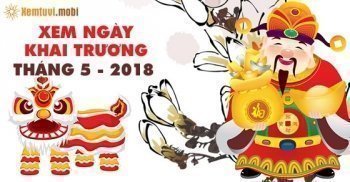 Xem ngày tốt khai trương tháng 5 năm 2018 Xem ngày tốt khai trương tháng 5 năm 2018