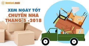 Xem ngày tốt chuyển nhà trong tháng 5 năm 2018 Xem ngày tốt chuyển nhà trong tháng 5 năm 2018