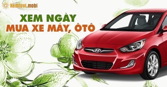 Chọn xem ngày tốt để mua xe tháng 7 năm 2018 Chọn xem ngày tốt để mua xe tháng 7 năm 2018