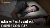 Ngủ mơ thấy mồ mả đánh con gì? – Ý nghĩa chiêm bao thấy mồ mả là điềm gì?