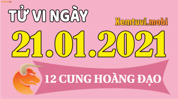 Tử vi ngày 21/1/2021 của 12 cung hoàng đạo thứ 5 Tử vi ngày 21/1/2021 của 12 cung hoàng đạo thứ 5