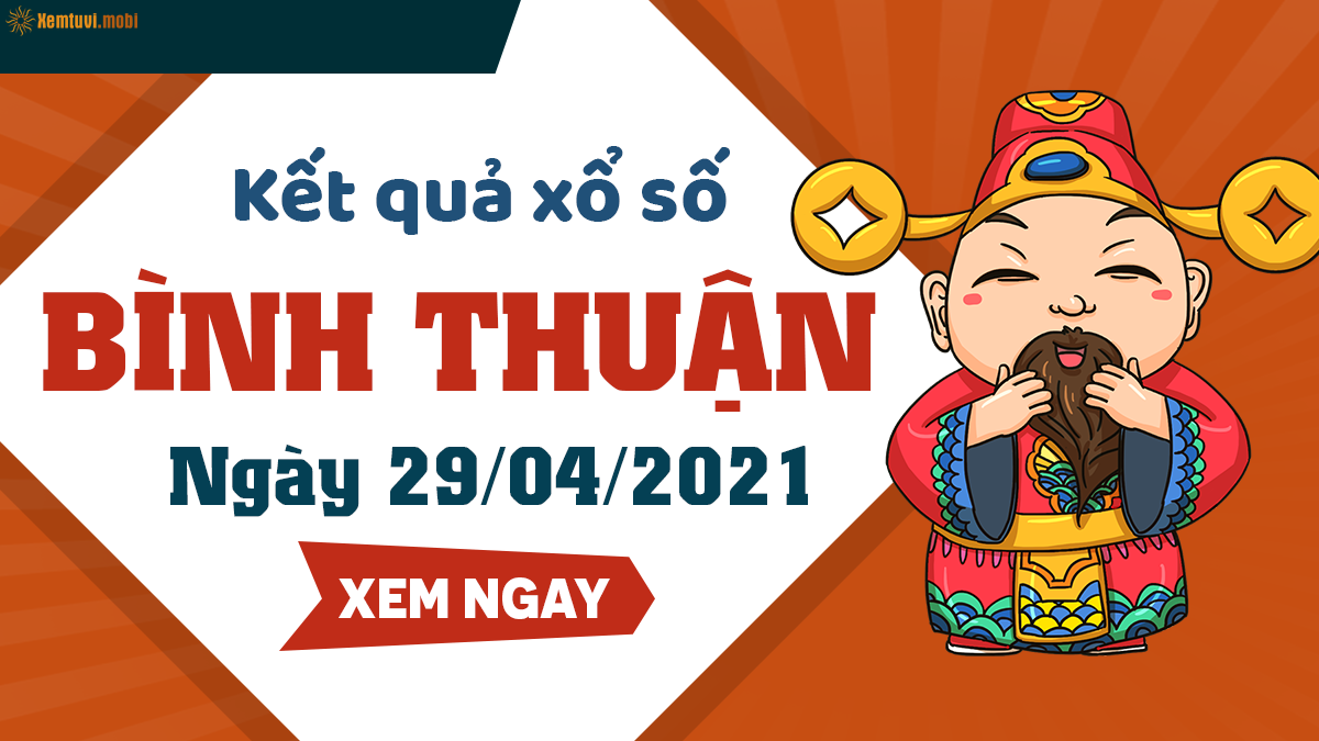 Xổ số Bình Thuận ngày 29 tháng 4 năm 2021 - SXBTH 29/4