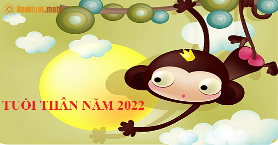Bói tử vi tuổi Thân năm 2022 Bói tử vi tuổi Thân năm 2022