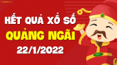 XSQNG 22/1 - Xổ số Quảng Ngãi ngày 22 tháng 1 năm 2022 - SXQNG 22/1