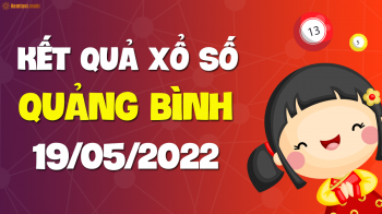 XSQB 19/5 - Xổ số Quảng Bình ngày 19 tháng 5 năm 2022 - SXQB 19/5