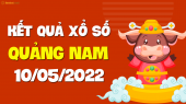 XSQNM 10/5 - Xổ số Quảng Nam ngày 10 tháng 5 năm 2022 - SXQNM 10/5