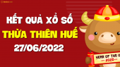 XSTTH 27/6 - Xổ số tỉnh Thừa Thiên Huế ngày 27 tháng 6 năm 2022 - SXTTH 27/6