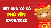 XSPY 27/6 - Xổ số tỉnh Phú Yên ngày 27 tháng 6 năm 2022 - SXPY 27/6