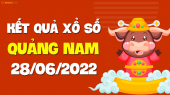 XSQNM 28/6 - Xổ số Quảng Nam ngày 28 tháng 6 năm 2022 - SXQNM 28/6