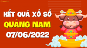 XSQNM 7/6 - Xổ số Quảng Nam ngày 7 tháng 6 năm 2022 - SXQNM 7/6