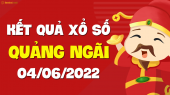 XSQNG 4/6 - Xổ số Quảng Ngãi ngày 4 tháng 6 năm 2022 - SXQNG 4/6