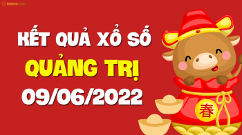 XSQT 9/6 - Xổ số Quảng Trị ngày 9 tháng 6 năm 2022 - SXQT 9/6
