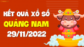 XSQNM 29/11 - Xổ số Quảng Nam ngày 29 tháng 11 năm 2022 - SXQNM 29/11