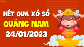 XSQNM 24/1 - Xổ số Quảng Nam ngày 24 tháng 1 năm 2023 - SXQNM 24/1