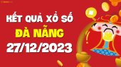 XSDNG 27/12 - Xổ số Đà Nẵng ngày 27 tháng 12 năm 2023 - SXDNG 27/12