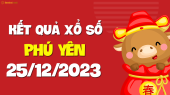 XSPY 25/12 - Xổ số tỉnh Phú Yên ngày 25 tháng 12 năm 2023 - SXPY 25/12