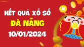 XSDNG 10/1 - Xổ số Đà Nẵng ngày 10 tháng 1 năm 2024 - SXDNG 10/1