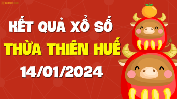 XSTTH 14/1 - Xổ số tỉnh Thừa Thiên Huế ngày 14 tháng 1 năm 2024 - SXTTH 14/1