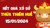 XSTTH 15/1 - Xổ số tỉnh Thừa Thiên Huế ngày 15 tháng 1 năm 2024 - SXTTH 15/1
