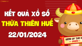 XSTTH 22/1 - Xổ số tỉnh Thừa Thiên Huế ngày 22 tháng 1 năm 2024 - SXTTH 22/1