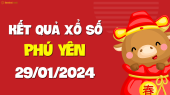 XSPY 29/1 - Xổ số tỉnh Phú Yên ngày 29 tháng 1 năm 2024 - SXPY 29/1