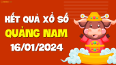 XSQNM 16/1 - Xổ số Quảng Nam ngày 16 tháng 1 năm 2024 - SXQNM 16/1