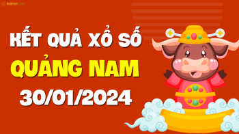 XSQNM 30/1 - Xổ số Quảng Nam ngày 30 tháng 1 năm 2024 - SXQNM 30/1