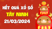 XSTN 21/3 - Xổ số Tây Ninh ngày 21 tháng 3 năm 2024 - SXTN 21/3