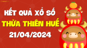 XSTTH 21/4 - Xổ số tỉnh Thừa Thiên Huế ngày 21 tháng 4 năm 2024 - SXTTH 21/4
