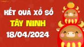 XSTN 18/4 - Xổ số Tây Ninh ngày 18 tháng 4 năm 2024 - SXTN 18/4