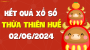 XSTTH 2/6 - Xổ số tỉnh Thừa Thiên Huế ngày 2 tháng 6 năm 2024