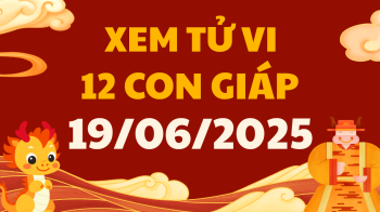 Tử vi ngày 19/6/2025 của 12 con giáp thứ 5 Tử vi ngày 19/6/2025 của 12 con giáp thứ 5