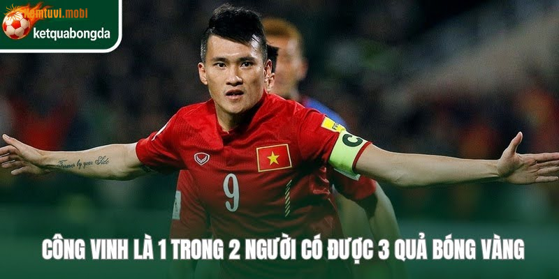 Cựu tiền đạo Công Vinh có được 3 Quả Bóng Vàng trong sự nghiệp