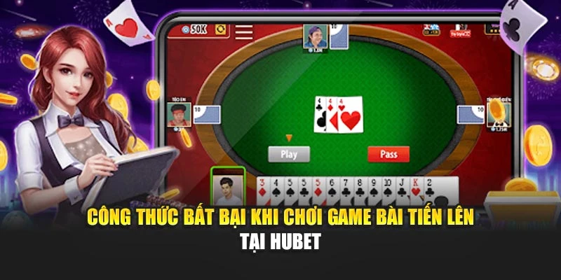 Công Thức Bất Bại Khi Chơi Game Bài Tiến Lên Tại Hubet