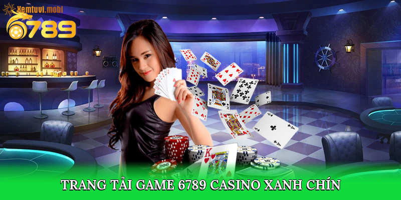 Trang 6789 casino có nhiều game xanh chín Trang 6789 casino có nhiều game xanh chín