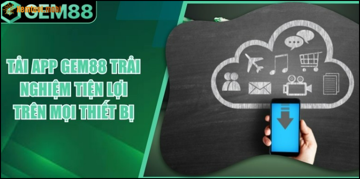 Tại sao nên tải app Gem88?