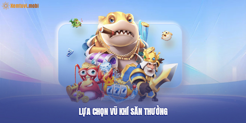 Lựa chọn vũ khí săn thưởng