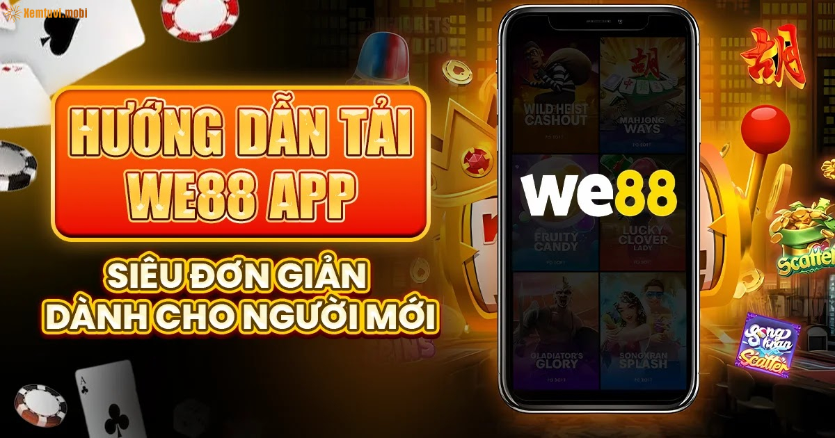 Hướng Dẫn Tải We88 App Siêu Đơn Giản Dành Cho Người Mới