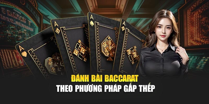 Đánh bài Baccarat theo phương pháp gấp thếp