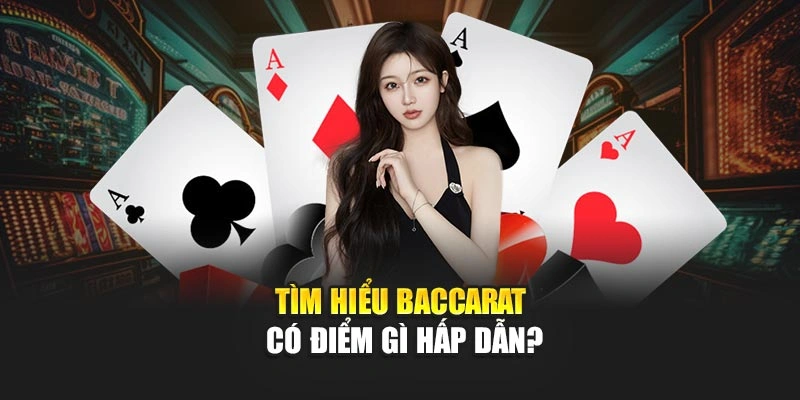 Tìm hiểu Baccarat có điểm gì hấp dẫn?