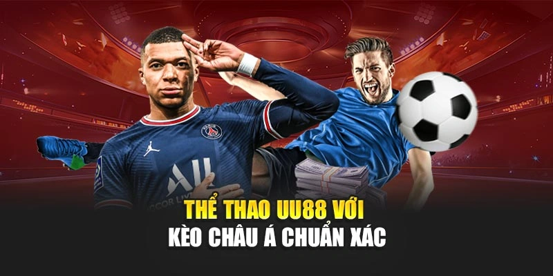 Thể thao uu88 với kèo châu Á chuẩn xác