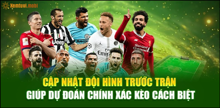 Cập nhật đội hình trước trận giúp dự đoán chính xác kèo cách biệt Cập nhật đội hình trước trận giúp dự đoán chính xác kèo cách biệt