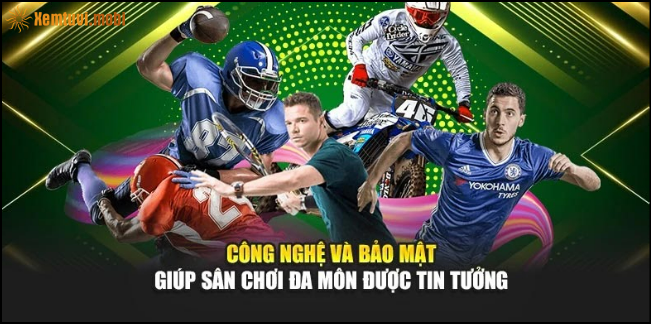 Công nghệ và bảo mật giúp sân chơi đa môn thể thao được tin tưởng