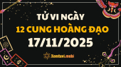 Tử vi 12 cung hoàng đạo thứ 2 ngày 17/11/2025: Sư Tử có cơ hội tỏa sáng