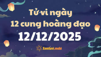 Tử vi 12 cung hoàng đạo thứ 6 ngày 12/12/2025: Nhân Mã năng lượng và lạc quan