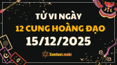 Tử vi 12 cung hoàng đạo thứ 2 ngày 15/12/2025: Bọ Cạp mạnh mẽ, quyết liệt