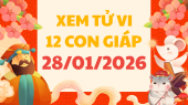 Tử vi của 12 con giáp ngày 28/1/2026 - Xem tử vi 12 con giáp coi tuổi